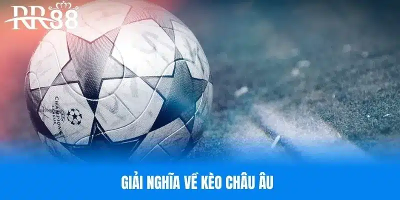 Giải nghĩa về kèo châu Âu